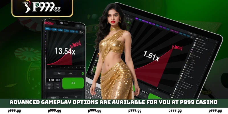 Advanced gameplay options are available for you at P999 casino