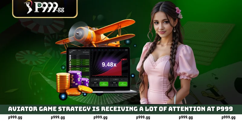 Aviator Game Strategy is receiving a lot of attention at P999