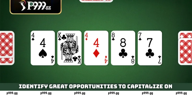 Identify great opportunities to capitalize on