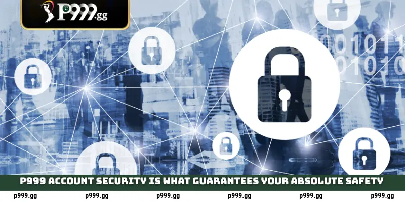 P999 Account Security: Protect Your Wallet 2 P999 Account Security is what guarantees your absolute safety