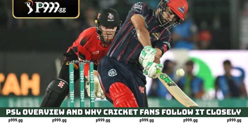 PSL Betting Guide: How to Bet Smarter on Every Match at P999 2 PSL overview and why cricket fans follow it closely